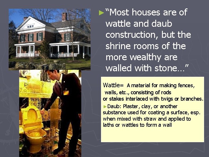 ► “Most houses are of wattle and daub construction, but the shrine rooms of