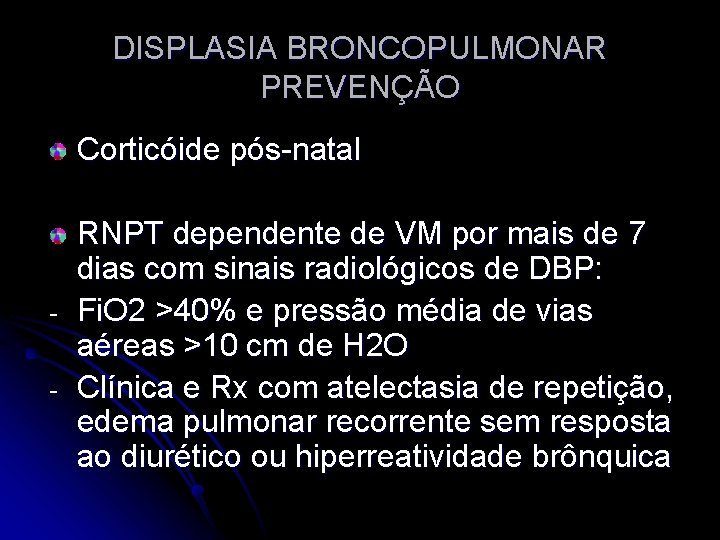 DISPLASIA BRONCOPULMONAR PREVENÇÃO Corticóide pós-natal - RNPT dependente de VM por mais de 7