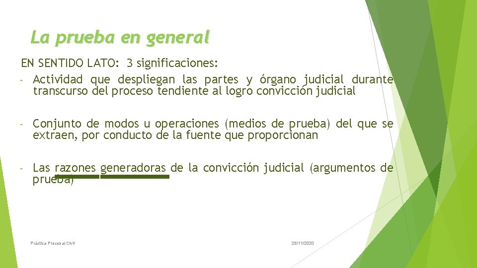 La prueba en general EN SENTIDO LATO: 3 significaciones: - Actividad que despliegan las