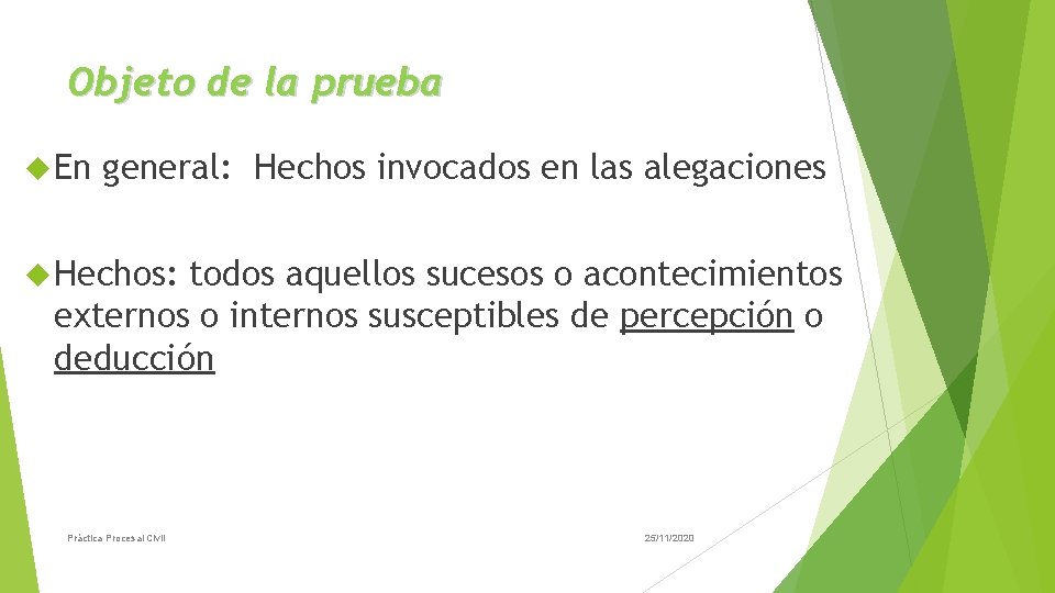 Objeto de la prueba En general: Hechos invocados en las alegaciones Hechos: todos aquellos