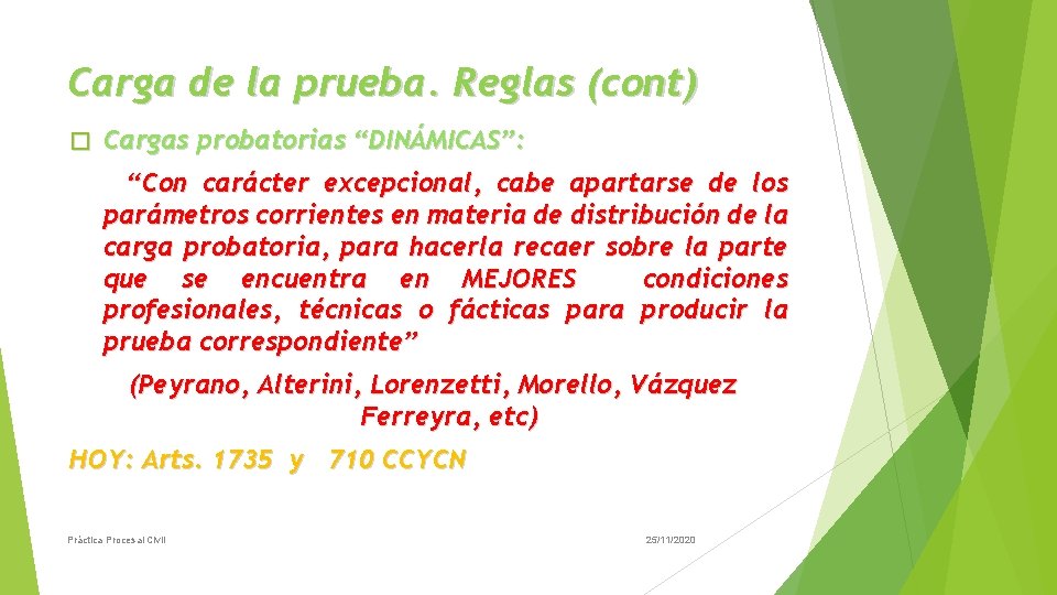 Carga de la prueba. Reglas (cont) � Cargas probatorias “DINÁMICAS”: “Con carácter excepcional, cabe