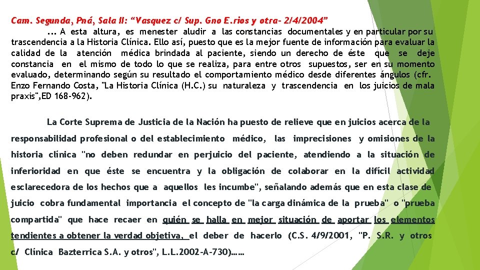 Cam. Segunda, Pná, Sala II: “Vasquez c/ Sup. Gno E. rios y otra- 2/4/2004”.