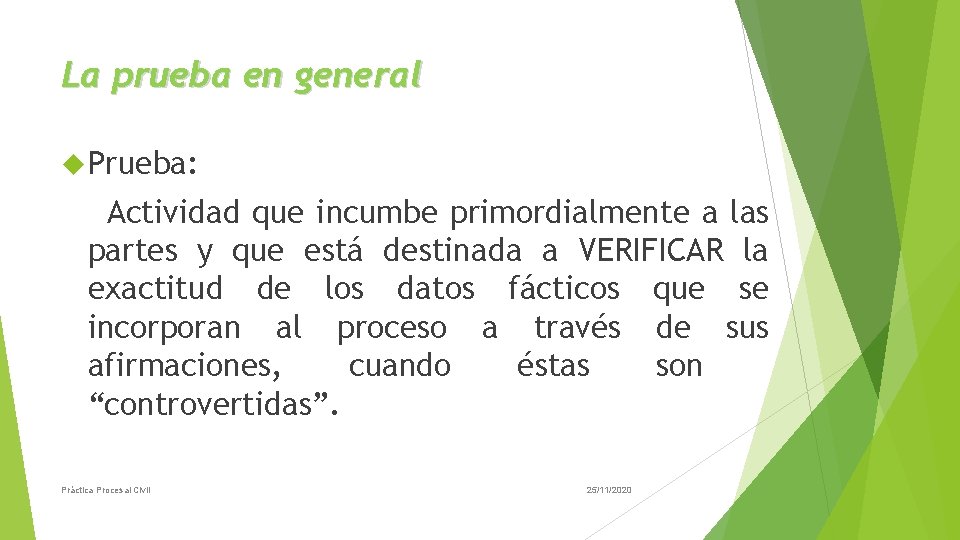 La prueba en general Prueba: Actividad que incumbe primordialmente a las partes y que