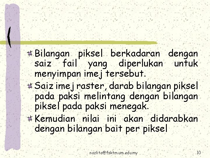 Bilangan piksel berkadaran dengan saiz fail yang diperlukan untuk menyimpan imej tersebut. Saiz imej