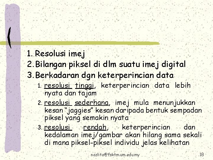 1. Resolusi imej 2. Bilangan piksel di dlm suatu imej digital 3. Berkadaran dgn