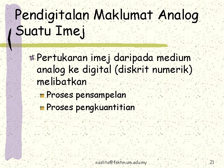 Pendigitalan Maklumat Analog Suatu Imej Pertukaran imej daripada medium analog ke digital (diskrit numerik)