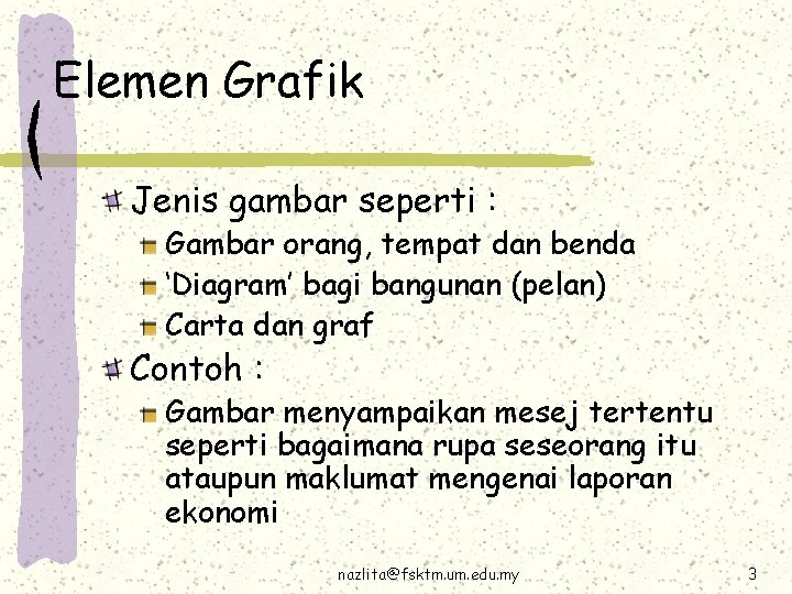 Elemen Grafik Jenis gambar seperti : Gambar orang, tempat dan benda ‘Diagram’ bagi bangunan