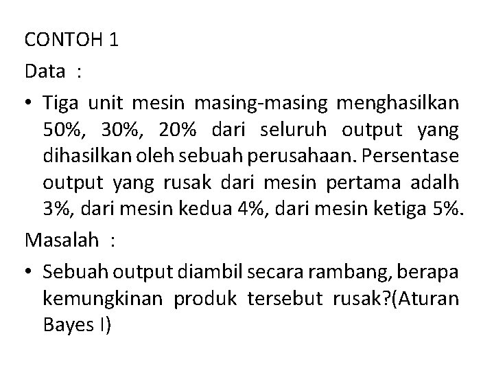 CONTOH 1 Data : • Tiga unit mesin masing-masing menghasilkan 50%, 30%, 20% dari