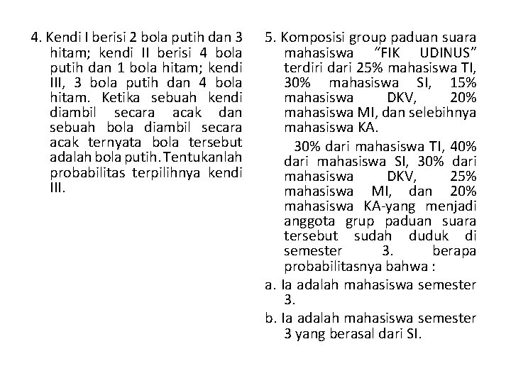 4. Kendi I berisi 2 bola putih dan 3 hitam; kendi II berisi 4