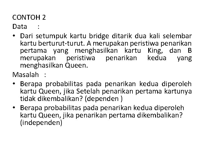 CONTOH 2 Data : • Dari setumpuk kartu bridge ditarik dua kali selembar kartu
