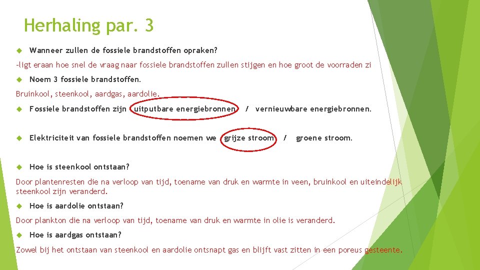 Herhaling par. 3 Wanneer zullen de fossiele brandstoffen opraken? -ligt eraan hoe snel de