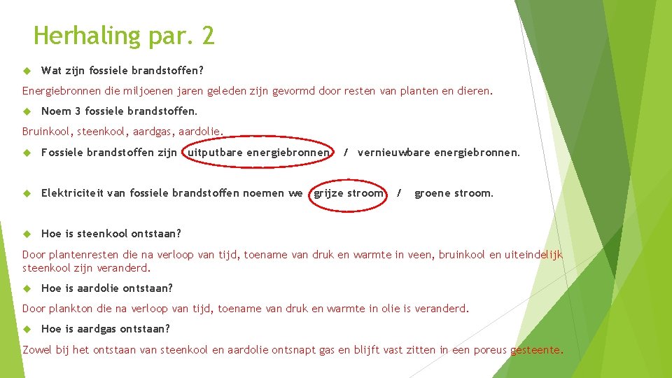 Herhaling par. 2 Wat zijn fossiele brandstoffen? Energiebronnen die miljoenen jaren geleden zijn gevormd