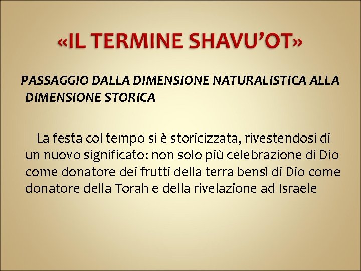 PASSAGGIO DALLA DIMENSIONE NATURALISTICA ALLA DIMENSIONE STORICA La festa col tempo si è storicizzata,