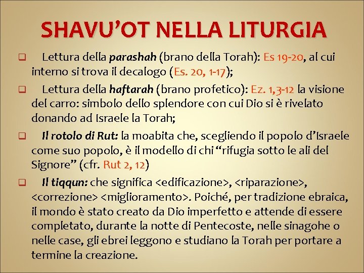 SHAVU’OT NELLA LITURGIA Lettura della parashah (brano della Torah): Es 19 -20, al cui