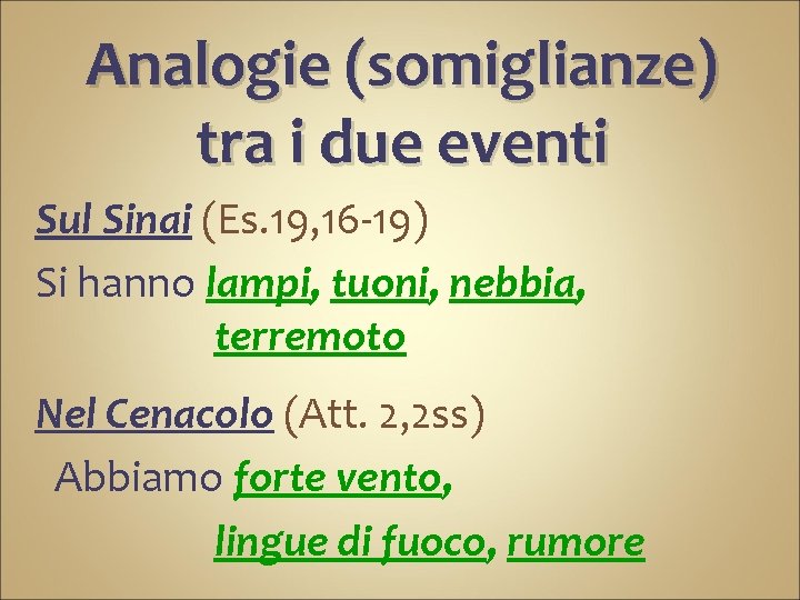 Analogie (somiglianze) tra i due eventi Sul Sinai (Es. 19, 16 -19) Si hanno