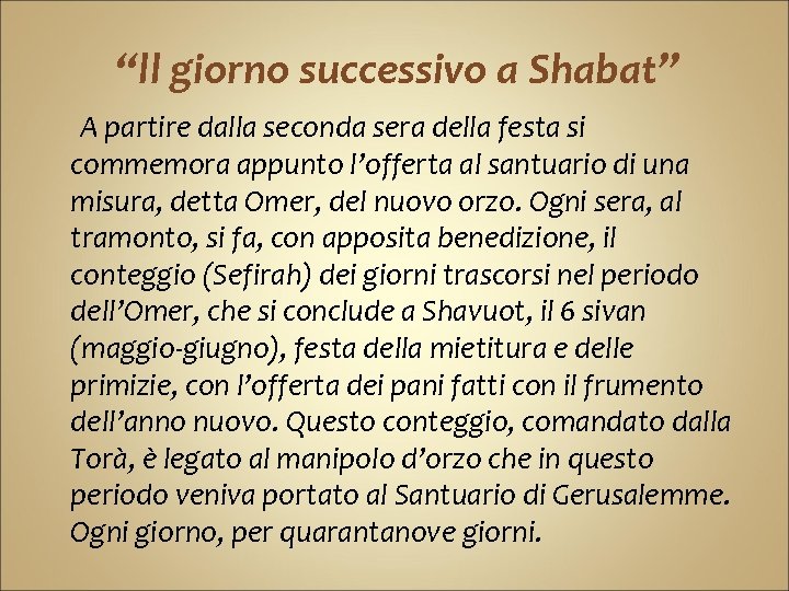 “ll giorno successivo a Shabat” A partire dalla seconda sera della festa si commemora