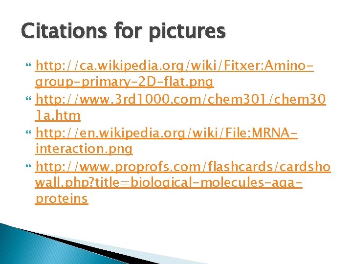 Citations for pictures http: //ca. wikipedia. org/wiki/Fitxer: Aminogroup-primary-2 D-flat. png http: //www. 3 rd