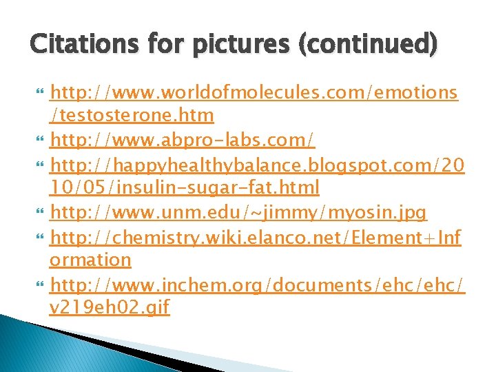 Citations for pictures (continued) http: //www. worldofmolecules. com/emotions /testosterone. htm http: //www. abpro-labs. com/