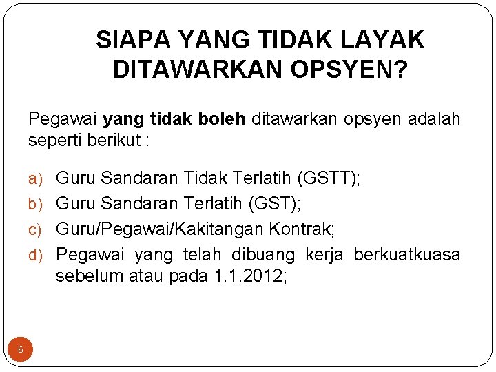 SIAPA YANG TIDAK LAYAK DITAWARKAN OPSYEN? Pegawai yang tidak boleh ditawarkan opsyen adalah seperti