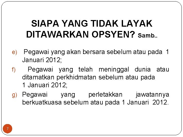 SIAPA YANG TIDAK LAYAK DITAWARKAN OPSYEN? Samb. . Pegawai yang akan bersara sebelum atau