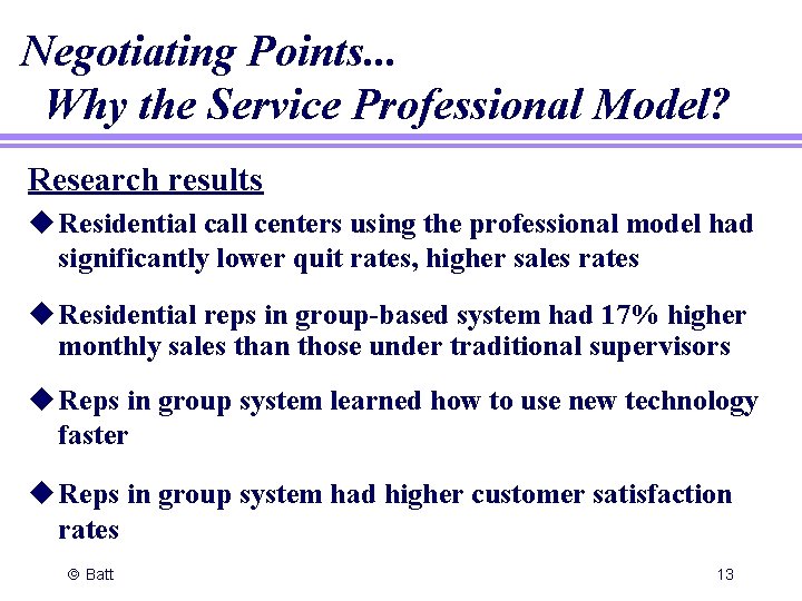 Negotiating Points. . . Why the Service Professional Model? Research results u Residential call