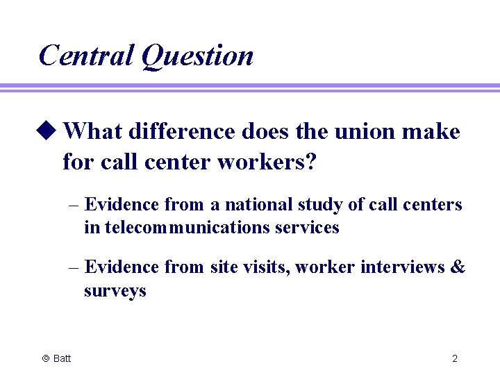 Central Question u What difference does the union make for call center workers? –