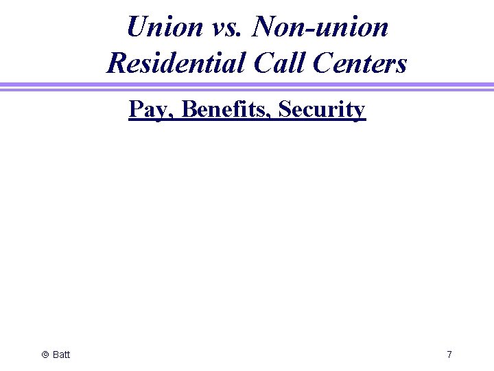 Union vs. Non-union Residential Call Centers Pay, Benefits, Security ã Batt 7 