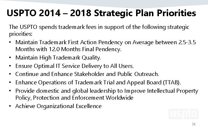 USPTO 2014 – 2018 Strategic Plan Priorities The USPTO spends trademark fees in support