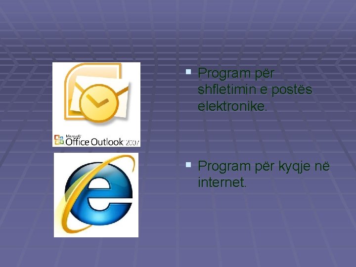 § Program për shfletimin e postës elektronike. § Program për kyqje në internet. 