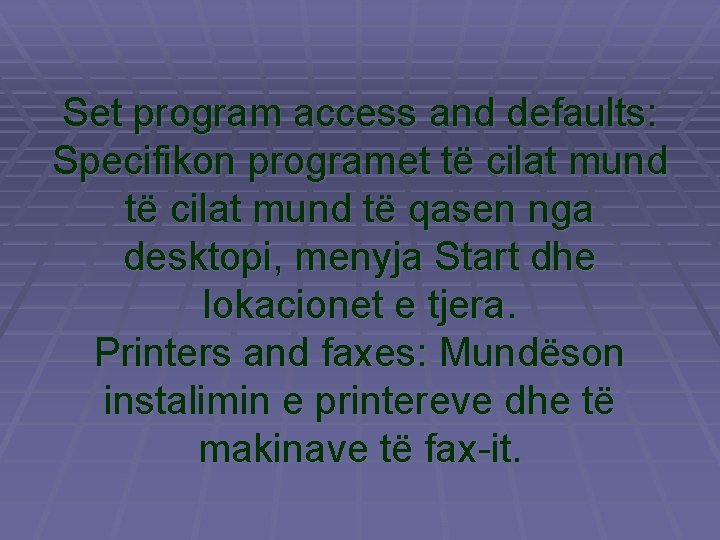 Set program access and defaults: Specifikon programet të cilat mund të qasen nga desktopi,