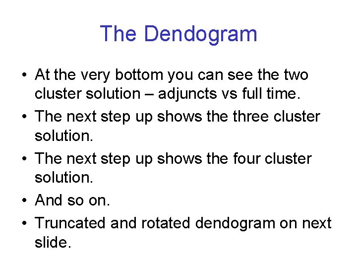 The Dendogram • At the very bottom you can see the two cluster solution