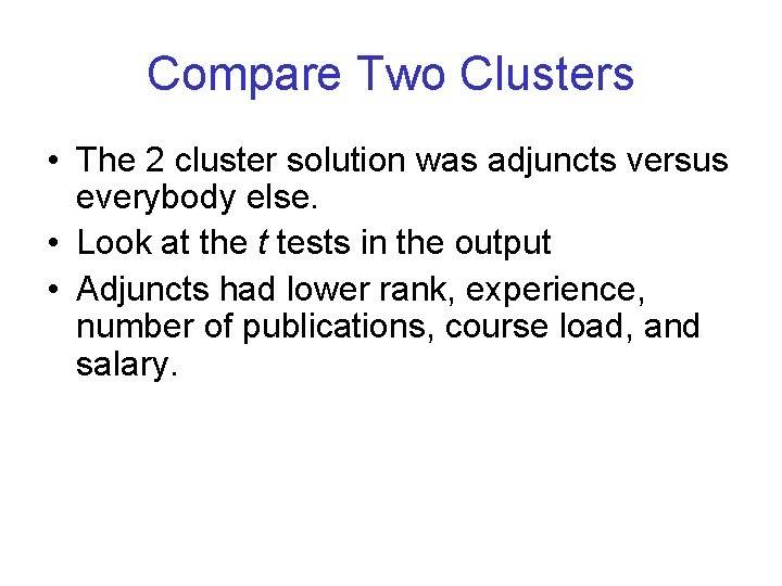 Compare Two Clusters • The 2 cluster solution was adjuncts versus everybody else. •