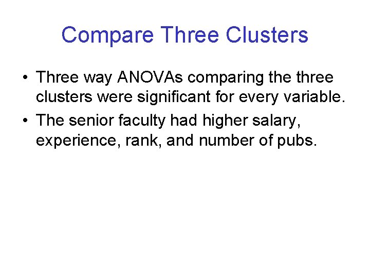 Compare Three Clusters • Three way ANOVAs comparing the three clusters were significant for