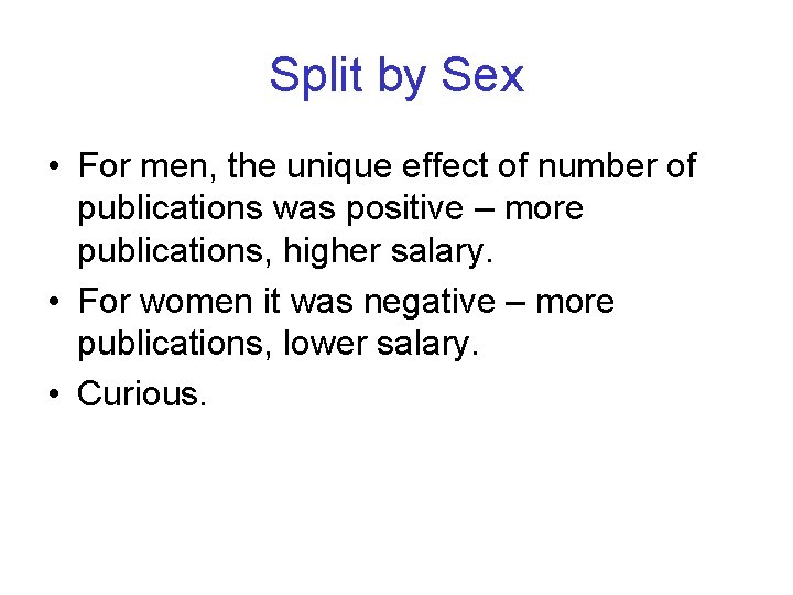 Split by Sex • For men, the unique effect of number of publications was