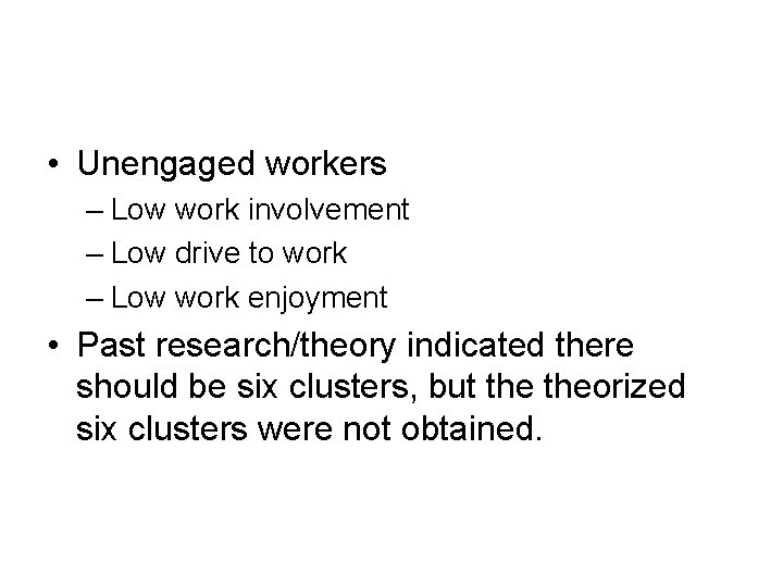  • Unengaged workers – Low work involvement – Low drive to work –