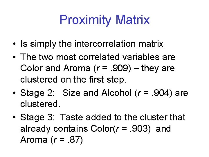 Proximity Matrix • Is simply the intercorrelation matrix • The two most correlated variables