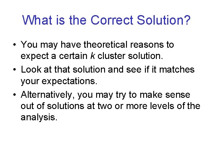 What is the Correct Solution? • You may have theoretical reasons to expect a