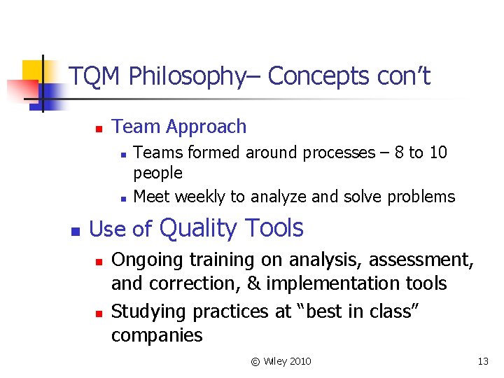 TQM Philosophy– Concepts con’t n Team Approach n n n Teams formed around processes