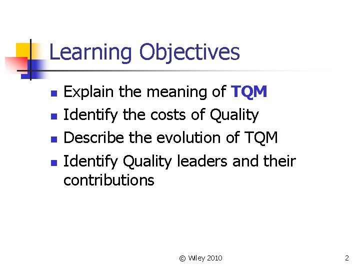 Learning Objectives n n Explain the meaning of TQM Identify the costs of Quality