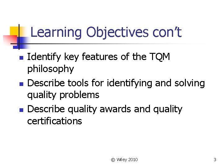 Learning Objectives con’t n n n Identify key features of the TQM philosophy Describe