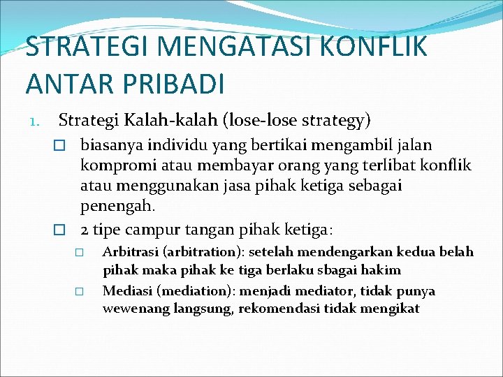 STRATEGI MENGATASI KONFLIK ANTAR PRIBADI 1. Strategi Kalah-kalah (lose-lose strategy) � biasanya individu yang