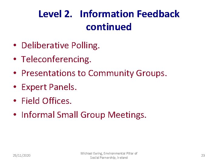 Level 2. Information Feedback continued • • • Deliberative Polling. Teleconferencing. Presentations to Community