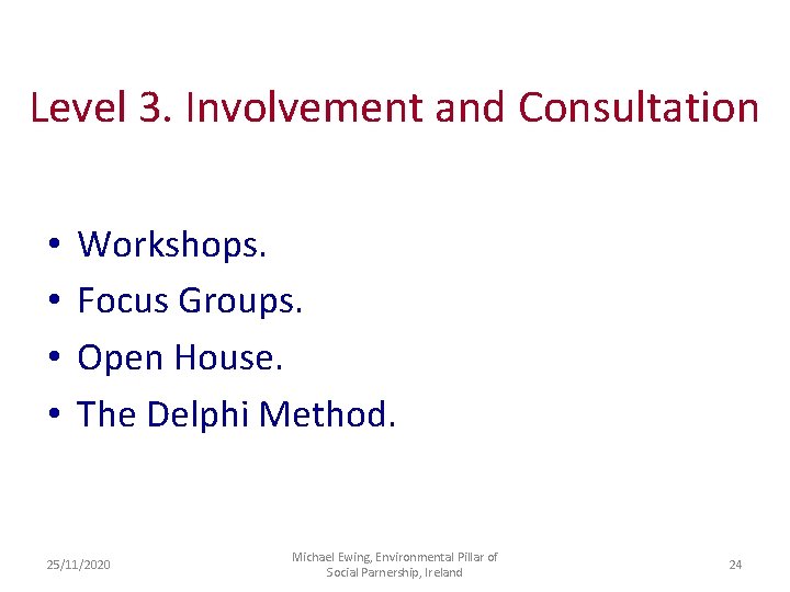 Level 3. Involvement and Consultation • • Workshops. Focus Groups. Open House. The Delphi