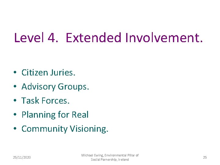 Level 4. Extended Involvement. • • • Citizen Juries. Advisory Groups. Task Forces. Planning