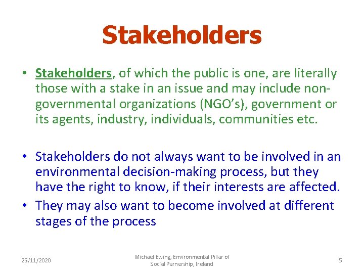 Stakeholders • Stakeholders, of which the public is one, are literally those with a