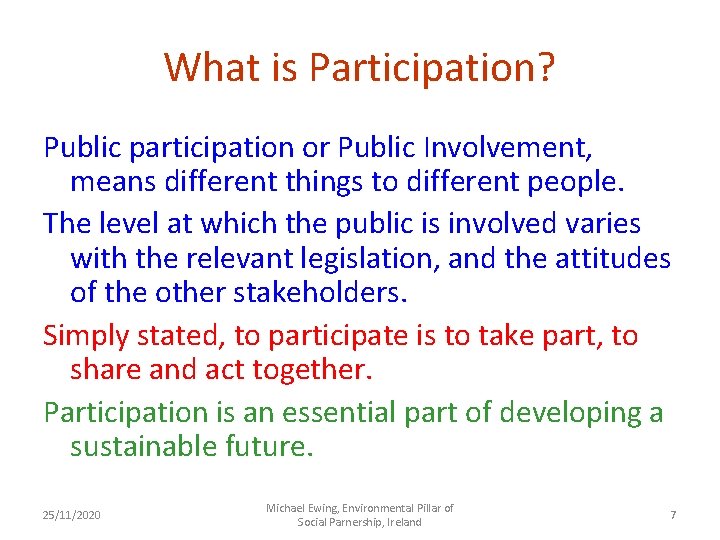 What is Participation? Public participation or Public Involvement, means different things to different people.