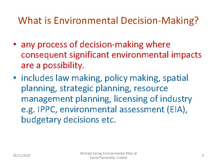What is Environmental Decision-Making? • any process of decision-making where consequent significant environmental impacts