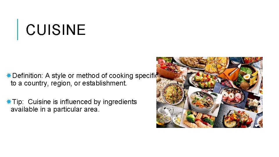 CUISINE Definition: A style or method of cooking specific to a country, region, or