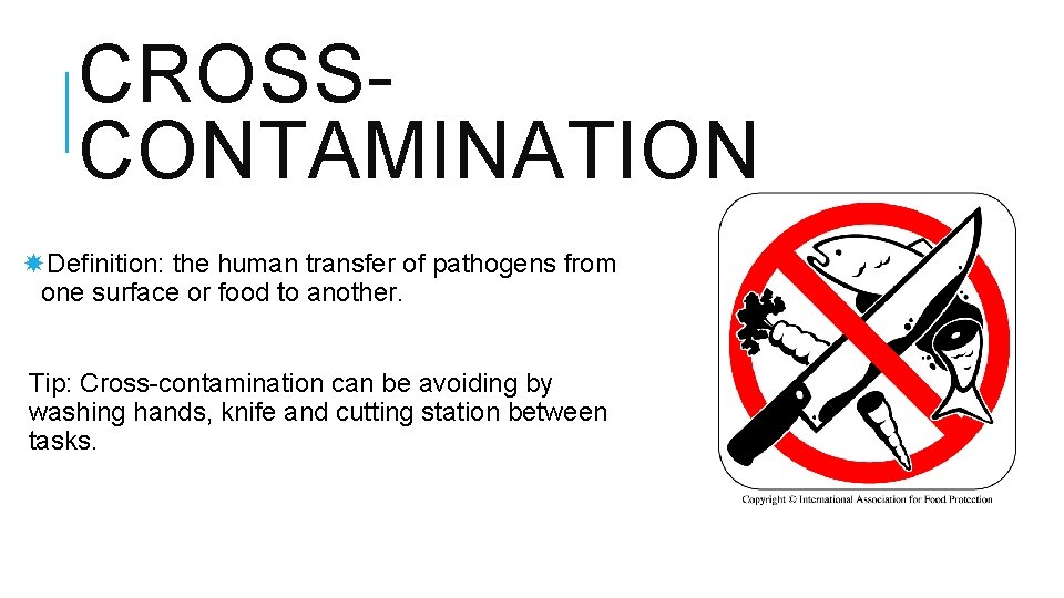 CROSSCONTAMINATION Definition: the human transfer of pathogens from one surface or food to another.