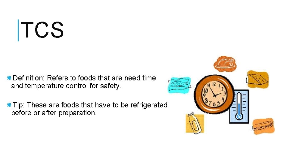 TCS Definition: Refers to foods that are need time and temperature control for safety.